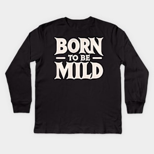 Minimalist Born to be Mild Kids Long Sleeve T-Shirt